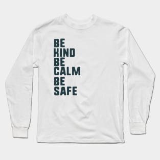 be kind be calm be safe Long Sleeve T-Shirt